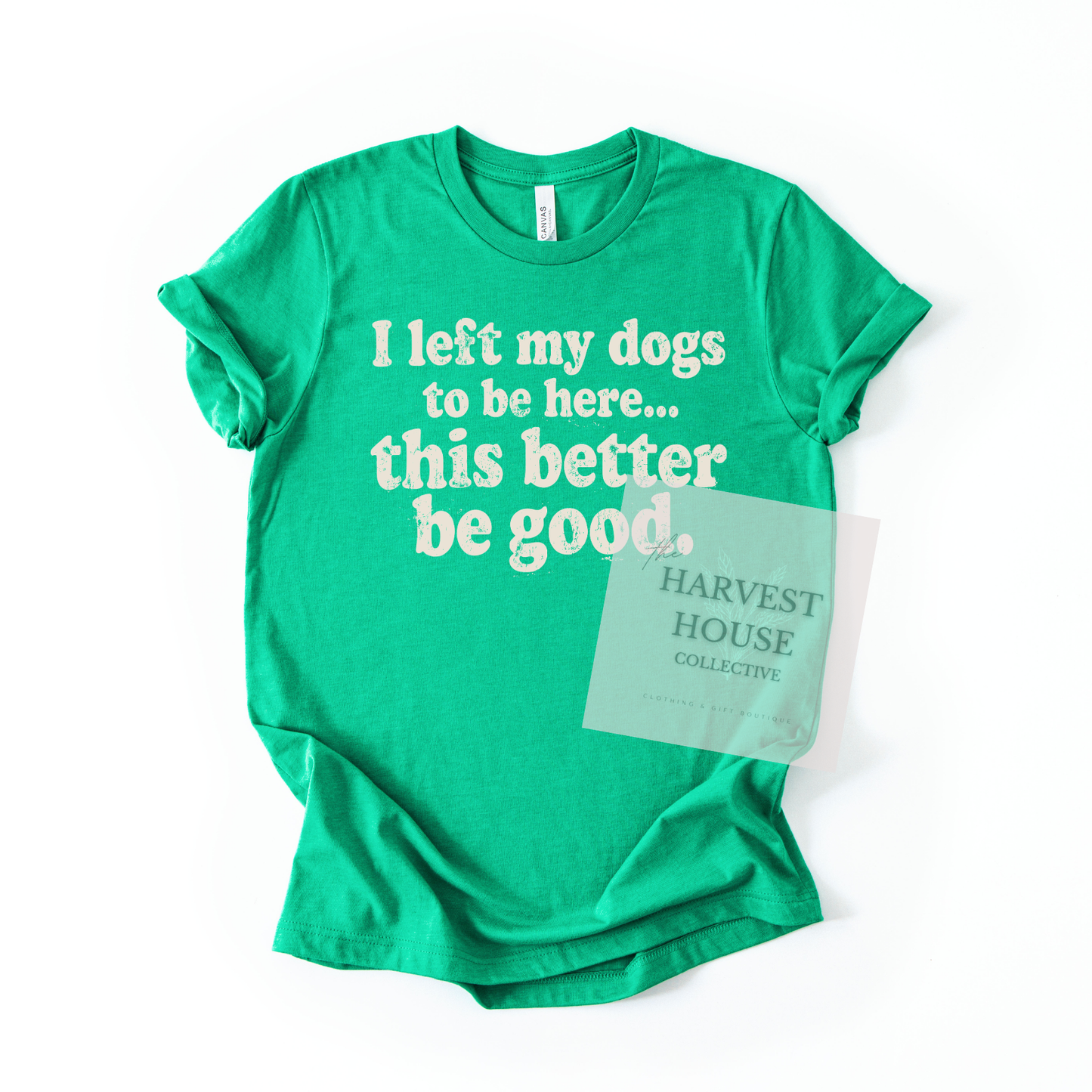 I Left My Dog To Be Here Bella Canvas Tee