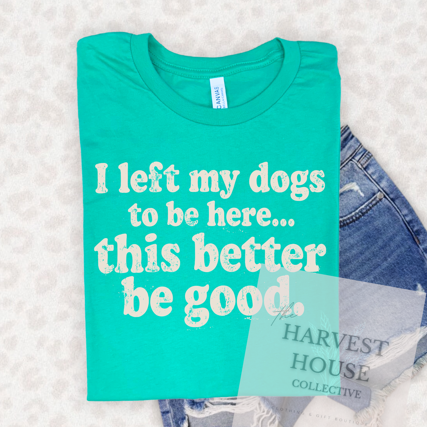 I Left My Dog To Be Here Bella Canvas Tee
