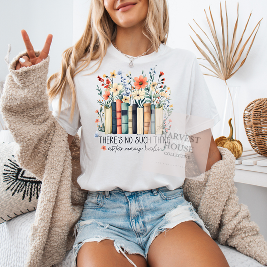 There's No Such Thing As Too Many Books Tee