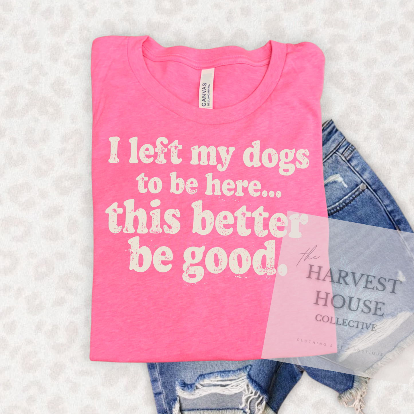 I Left My Dog To Be Here Bella Canvas Tee