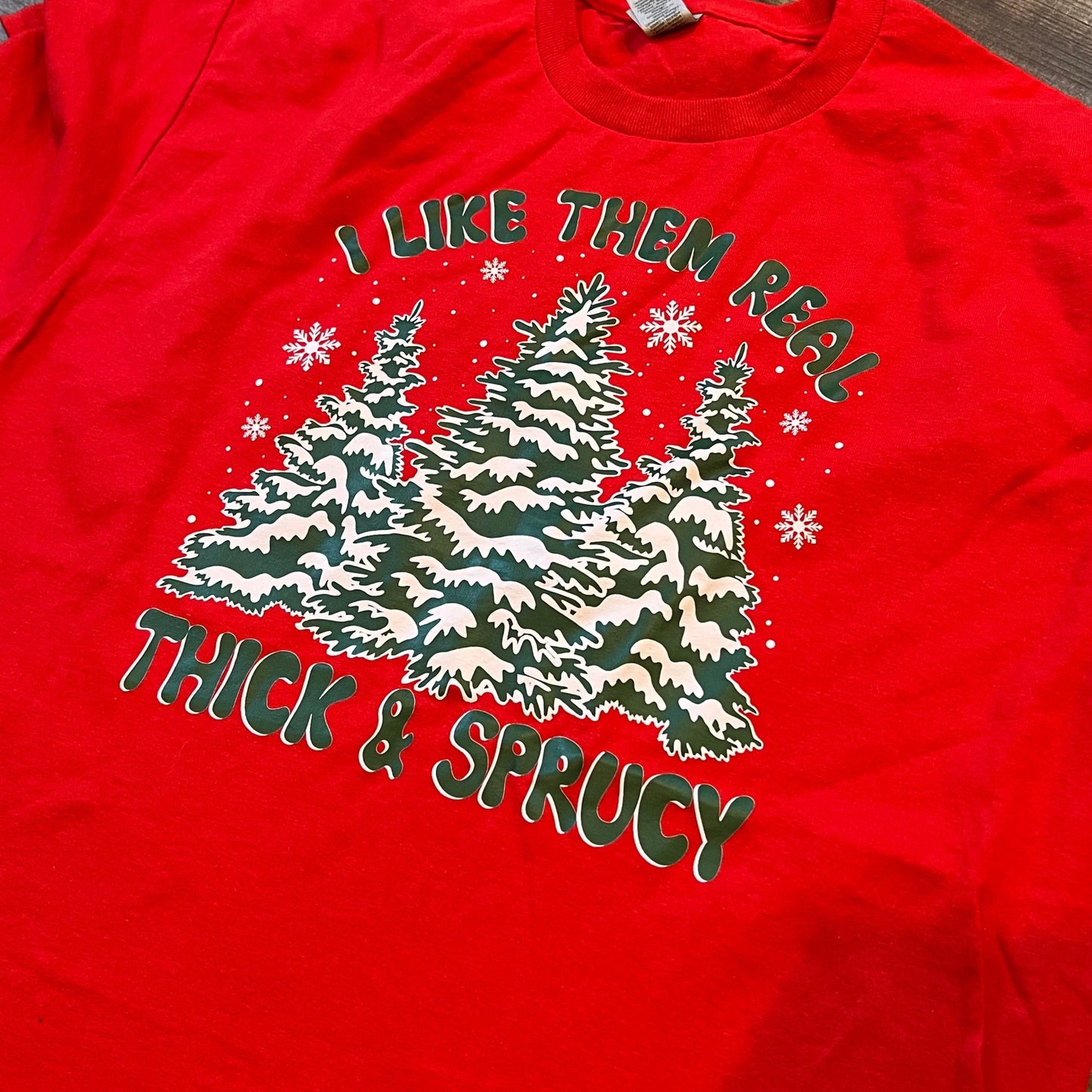 I Like Them Real Thick and Sprucy Shirt