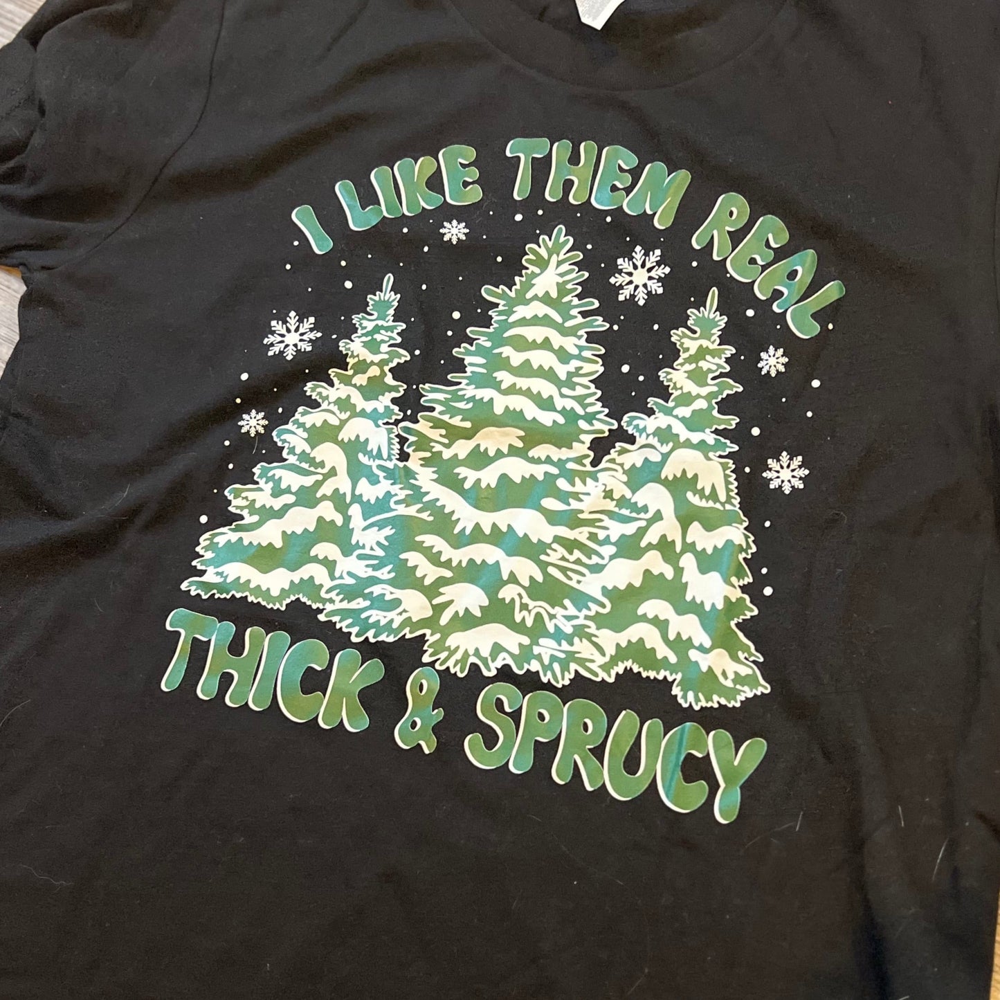 I Like Them Real Thick and Sprucy Shirt